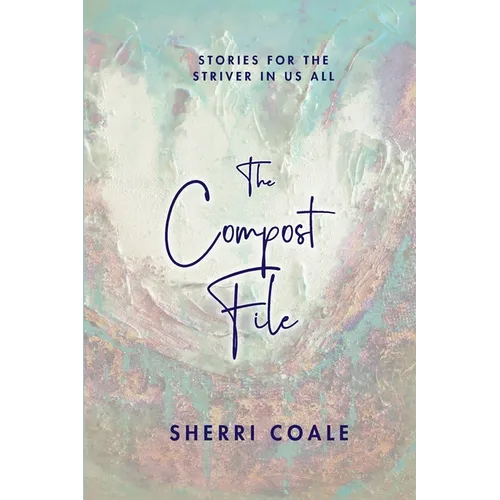 The Compost File: Stories for the Striver in Us All - Paperback