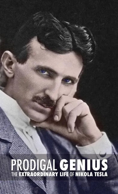 Prodigal Genius: The Extraordinary Life of Nikola Tesla - Hardcover