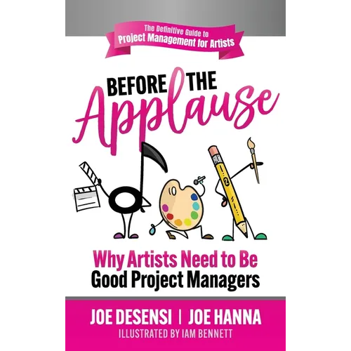 Before the Applause: Why Artists Need to Be Good Project Managers - Hardcover