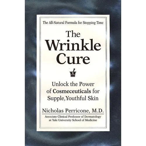 The Wrinkle Cure: Unlock the Power of Cosmeceuticals for Supple, Youthful Skin - Hardcover