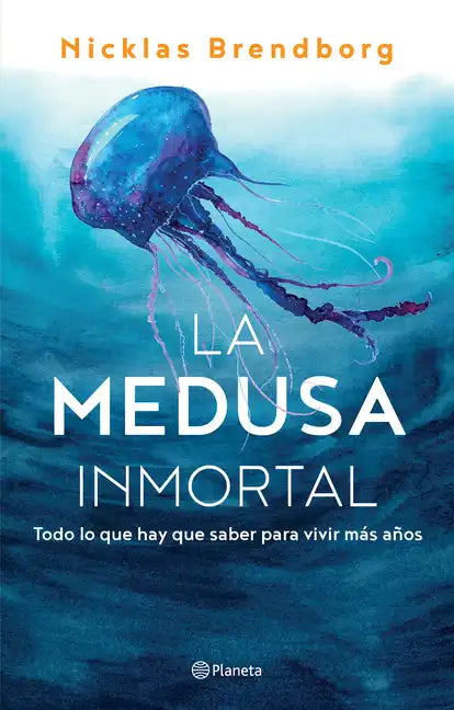 La Medusa Inmortal: Todo Lo Que Hay Que Saber Para Vivir Más Años - Paperback