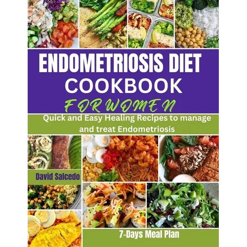 Endometriosis Diet Cookbook for Women: Quick and Easy Healing Recipes to manage and treat Endometriosis - Paperback