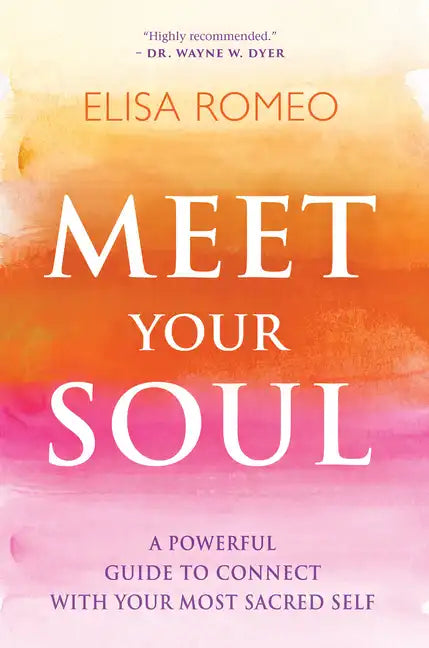 Meet Your Soul: A Powerful Guide to Connect with Your Most Sacred Self - Paperback