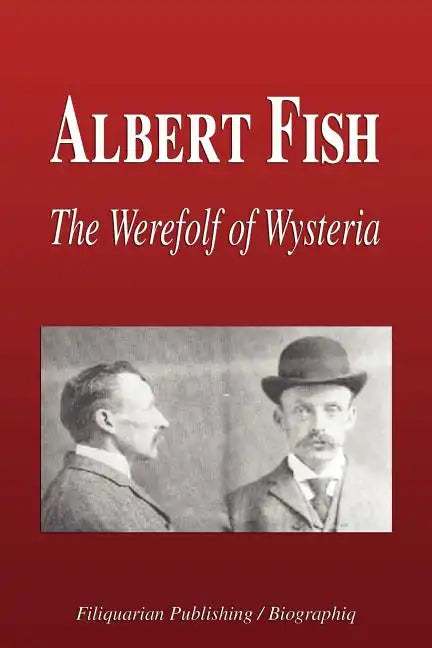 Albert Fish - The Werewolf of Wysteria (Biography) - Paperback