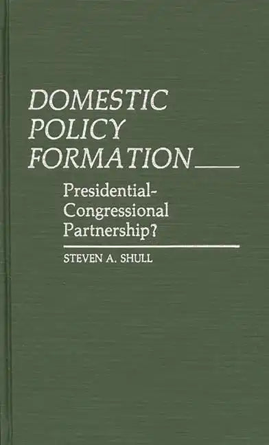 Domestic Policy Formation: Presidential-Congressional Partnership? - Hardcover