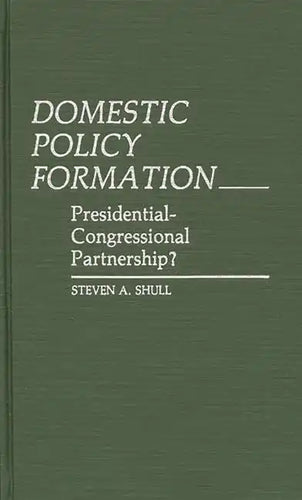 Domestic Policy Formation: Presidential-Congressional Partnership? - Hardcover