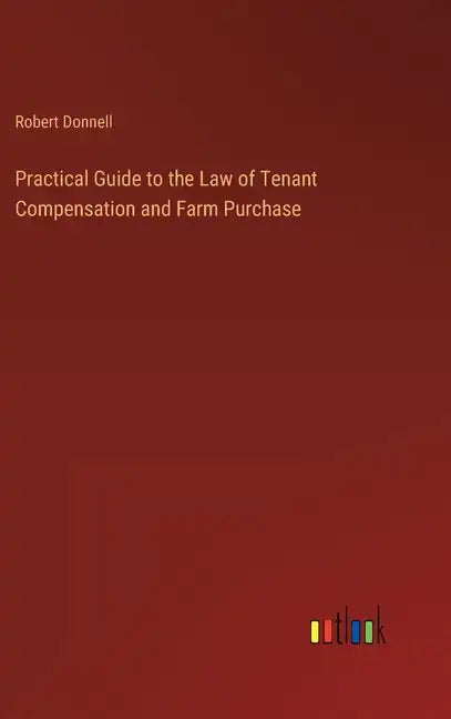 Practical Guide to the Law of Tenant Compensation and Farm Purchase - Hardcover