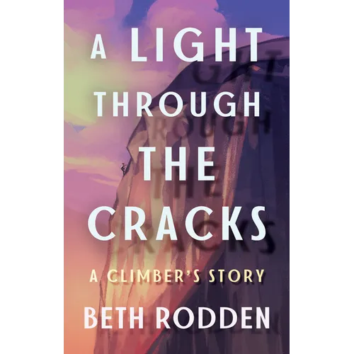 A Light Through the Cracks: A Climber's Story - Paperback