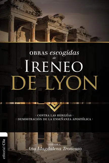 Obras escogidas de Ireneo de Lyon: Contra las herejías. Demostración de la enseñanza apostólica - Paperback