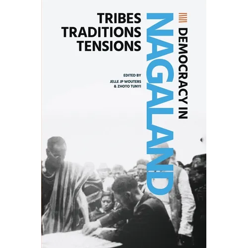 Democracy in Nagaland: Tribes, Traditions, Tensions - Paperback