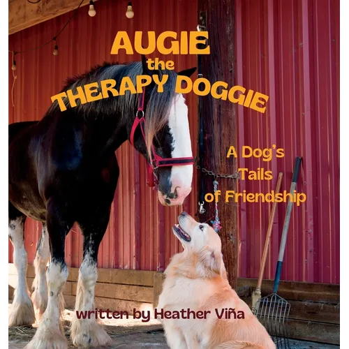 Augie the Therapy Doggie: A Dog's Tails of Friendship - Hardcover