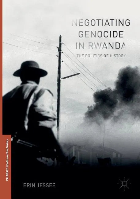 Negotiating Genocide in Rwanda: The Politics of History - Paperback