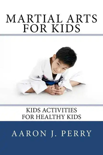 Martial Arts For Kids: Kids Activities For Healthy Kids - Paperback