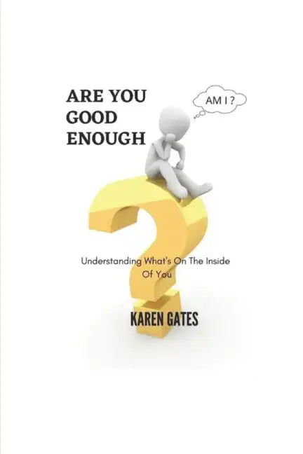 Are You Good Enough?: Understanding What's Inside Of You - Paperback