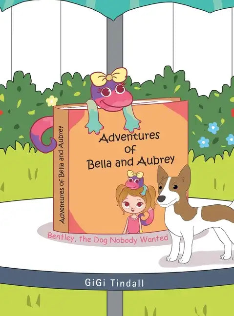 Adventures of Bella and Aubrey: Bentley, the Dog Nobody Wanted - Hardcover