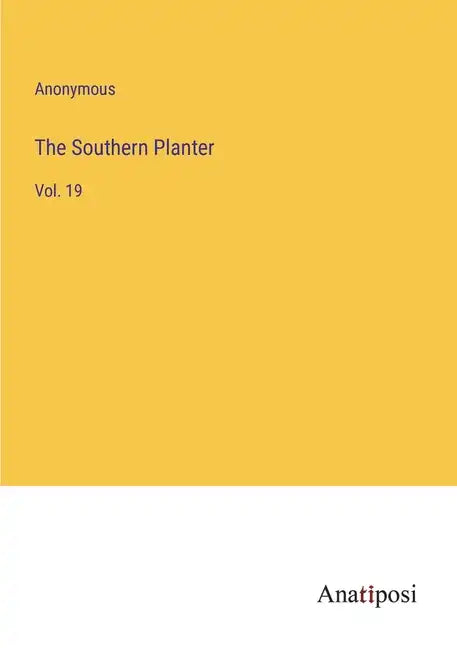 The Southern Planter: Vol. 19 - Paperback