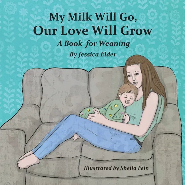 My Milk Will Go, Our Love Will Grow: A Book for Weaning - Paperback