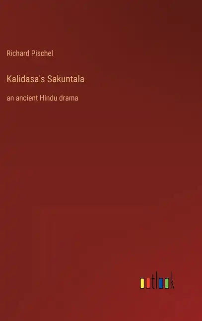 Kalidasa's Sakuntala: an ancient Hindu drama - Hardcover