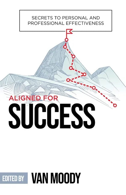 Aligned for Success: Secrets to Personal and Professional Effectiveness - Paperback