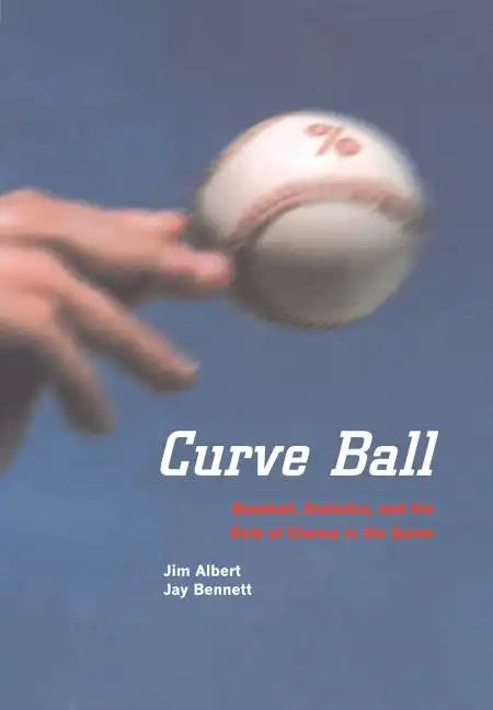Curve Ball: Baseball, Statistics, and the Role of Chance in the Game - Hardcover
