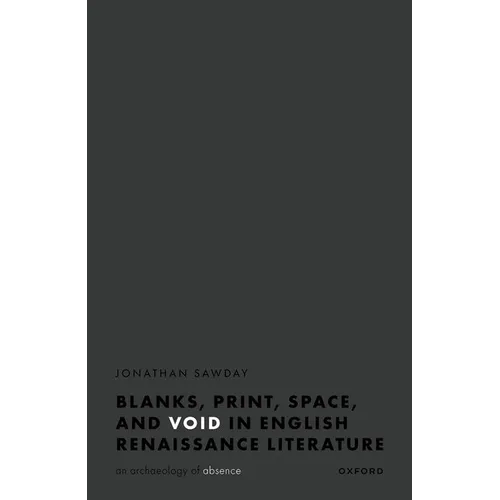 Blanks, Print, Space, and Void in English Renaissance Literature: An Archaeology of Absence - Hardcover