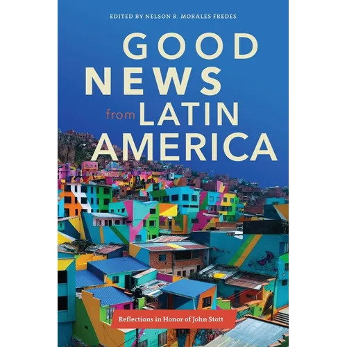 Good News from Latin America: Reflections in Honor of John Stott - Paperback