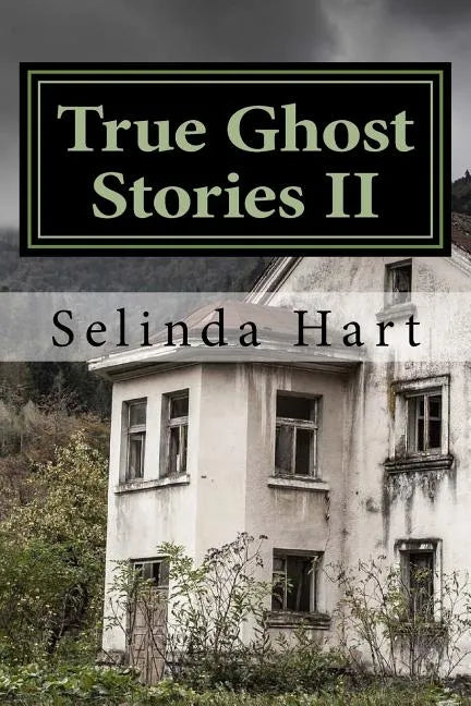 True Ghost Stories II: Frightening Accounts of Haunted Houses, Paranormal Mysteries, and Unexplained Phenomena - Paperback