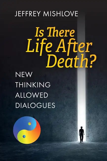 New Thinking Allowed Dialogues: Is There Life After Death? - Paperback
