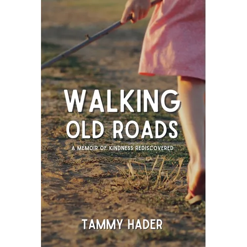 Walking Old Roads: A Memoir of Kindness Rediscovered - Paperback