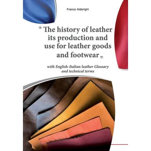 The history of leather its production and use for leather goods and footwear - Paperback