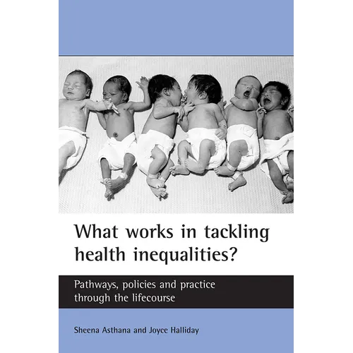 What Works in Tackling Health Inequalities?: Pathways, Policies and Practice Through the Lifecourse - Paperback