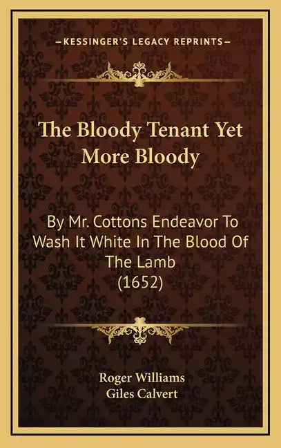 The Bloody Tenant Yet More Bloody: By Mr. Cottons Endeavor to Wash It White in the Blood of the Lamb (1652) - Hardcover