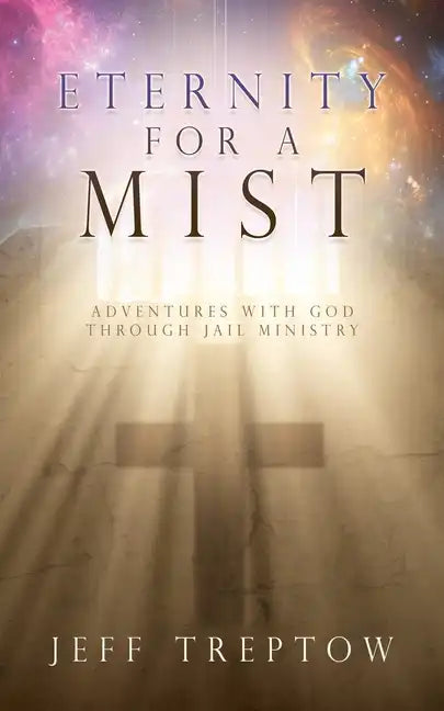 Eternity for a Mist: Adventures with God through Jail ministry - Paperback