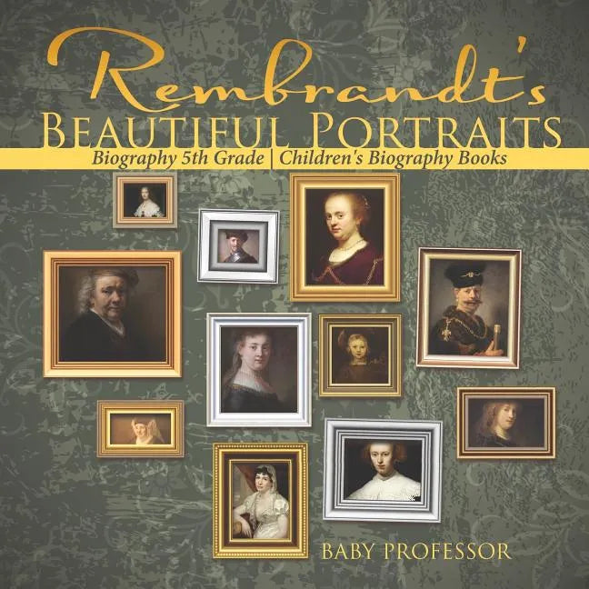 Rembrandt's Beautiful Portraits - Biography 5th Grade Children's Biography Books - Paperback