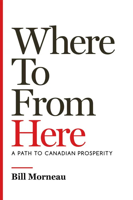 Where to from Here: A Path to Canadian Prosperity - Hardcover