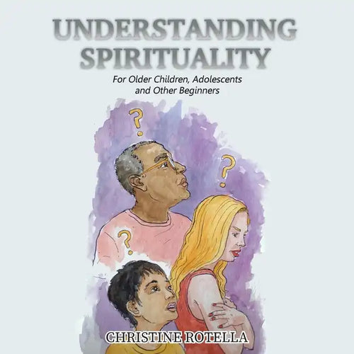 Understanding Spirituality: For Older Children, Adolescents and Other Beginners - Paperback