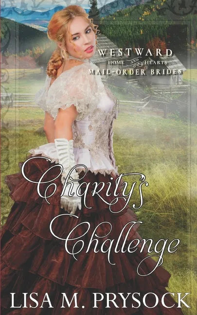 Charity's Challenge (Westward Home & Hearts Mail-Order Brides Book 21) - Paperback
