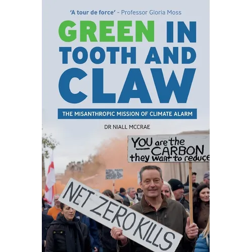 Green in Tooth and Claw: The Misanthropic Mission of Climate Alarm - Paperback