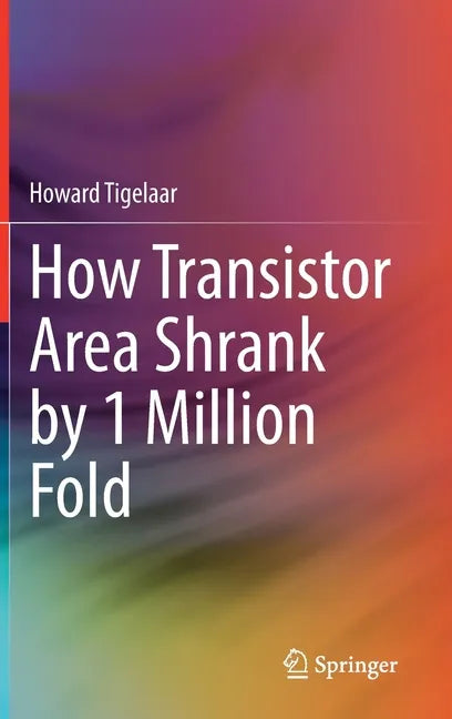 How Transistor Area Shrank by 1 Million Fold - Hardcover