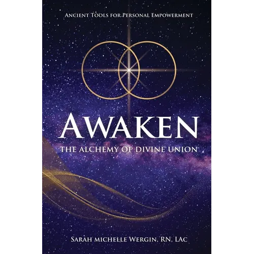 Awaken: The Alchemy of Divine Union-Ancient Tools for Personal Empowerment - Paperback