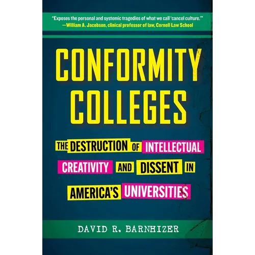 Conformity Colleges: The Destruction of Intellectual Creativity and Dissent in America's Universities - Hardcover
