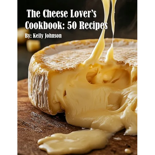 The Cheese Lover's Cookbook: 50 Recipes - Paperback