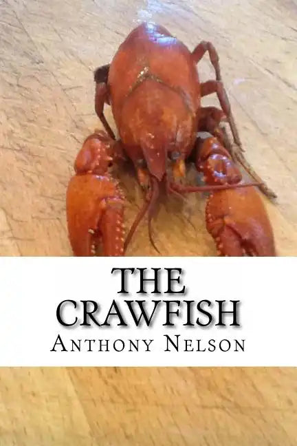 The Crawfish: How To; Techniques, Baits, Traps and Great Recipes - Paperback