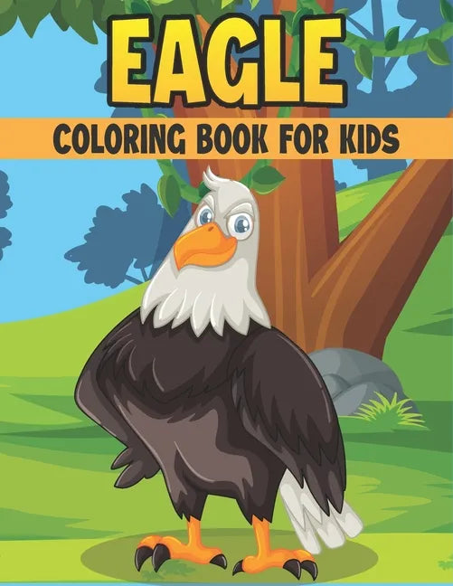 Eagle Coloring Book For Kids: 50 Cute Eagle Designs for Kids And Toddlers - Paperback
