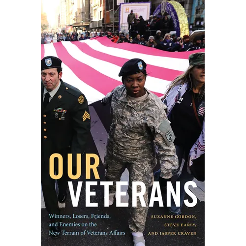 Our Veterans: Winners, Losers, Friends, and Enemies on the New Terrain of Veterans Affairs - Paperback
