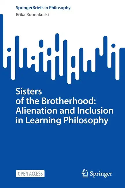 Sisters of the Brotherhood: Alienation and Inclusion in Learning Philosophy - Paperback