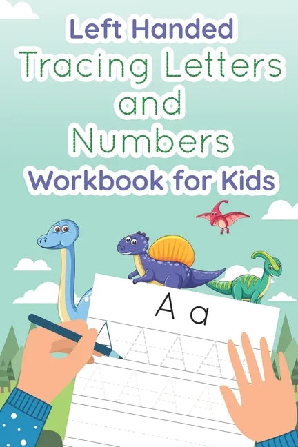 Left Handed Tracing Letters and Numbers Workbook for Kids: Dinosaur Tracing Book for Preschool, Toddlers, Kindergarten kids ages 3-5 - Paperback