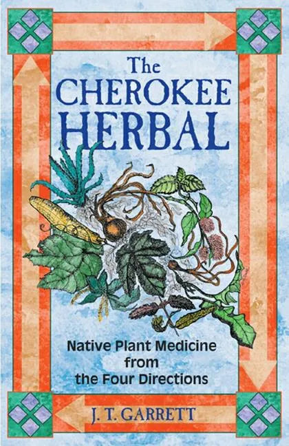 The Cherokee Herbal: Native Plant Medicine from the Four Directions - Paperback