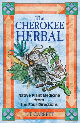 The Cherokee Herbal: Native Plant Medicine from the Four Directions - Paperback