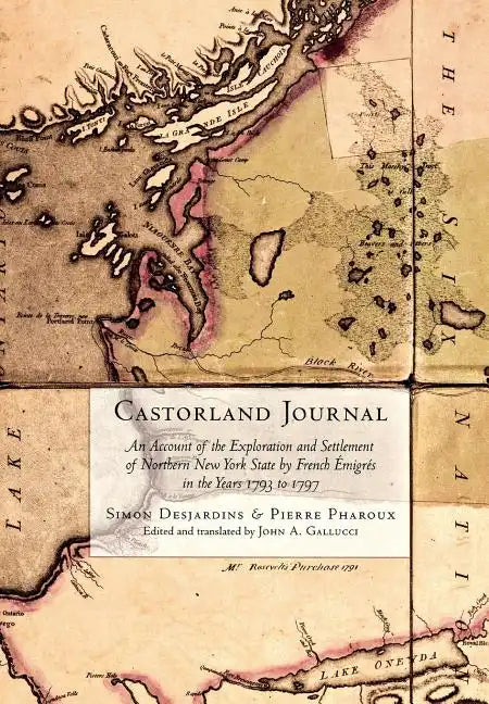 Castorland Journal: An Account of the Exploration and Settlement of New York State by French Émigrés in the Years 1793 to 1797 - Hardcover